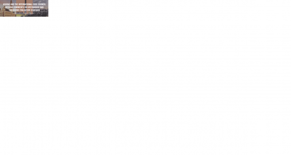 ASHRAE and The International Code Council Seeking Comments On Greenhouse Gas Emissions Evaluation Standard