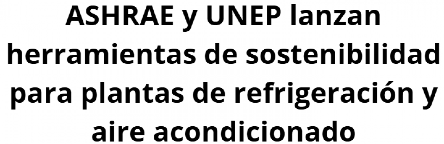 nuevas-herramientas-ashrae–unep-para-sostenibilidad-rac